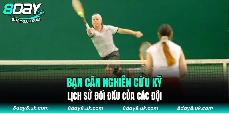 Bạn cần nghiên cứu kỹ lịch sử đối đầu của các đội Bạn cần nghiên cứu kỹ lịch sử đối đầu của các đội